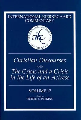 Internationaler Kierkegaard-Kommentar Band 17: Christliche Reden und Die Krise und eine Krise im Leben einer Schauspielerin - International Kierkegaard Commentary Volume 17: Christian Discourses and The Crisis and a Crisis in the Life of an Actress