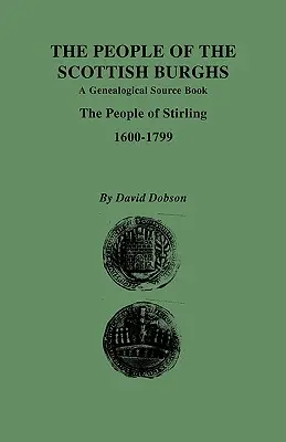 Menschen in den schottischen Burghs: Ein genealogisches Quellenbuch. Die Einwohner von Stirling, 1600-1799 - People of the Scottish Burghs: A Genealgoical Source Book. the People of Stirling, 1600-1799