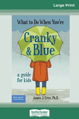 Was tun, wenn man schlecht gelaunt und traurig ist: Ein Leitfaden für Kinder (16pt Large Print Edition) - What to Do When You're Cranky and Blue: A Guide for Kids (16pt Large Print Edition)