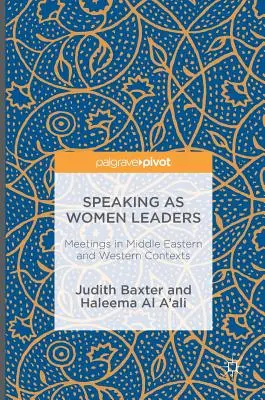 Sprechen als weibliche Führungspersönlichkeiten: Begegnungen in nahöstlichen und westlichen Kontexten - Speaking as Women Leaders: Meetings in Middle Eastern and Western Contexts