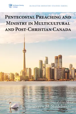 Pfingstliche Predigt und Dienst im multikulturellen und postchristlichen Kanada - Pentecostal Preaching and Ministry in Multicultural and Post-Christian Canada