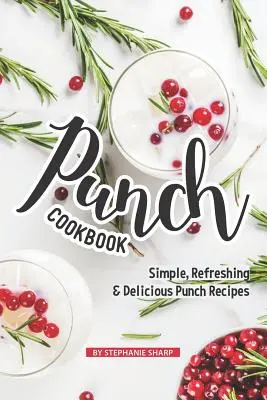 Punsch-Kochbuch: Einfache, erfrischende & leckere Punschrezepte - Punch Cookbook: Simple, Refreshing & Delicious Punch Recipes