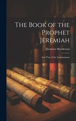 Das Buch des Propheten Jeremia: Und das der Klagelieder - The Book of the Prophet Jeremiah: And That of the Lamentations