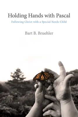 Mit Pascal Händchen halten: Christus nachfolgen mit einem Kind mit besonderen Bedürfnissen - Holding Hands with Pascal: Following Christ with a Special Needs Child