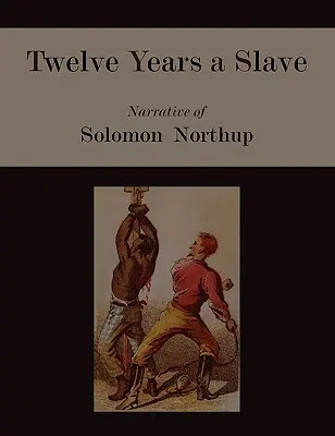 Zwölf Jahre ein Sklave. Die Erzählung von Solomon Northup [Illustrierte Ausgabe] - Twelve Years a Slave. Narrative of Solomon Northup [Illustrated Edition]