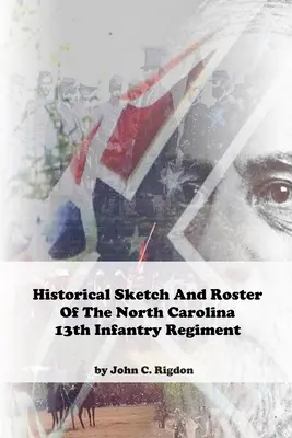 Historischer Abriss und Verzeichnis des 13. Infanterieregiments von North Carolina - Historical Sketch and Roster of The North Carolina 13th Infantry Regiment