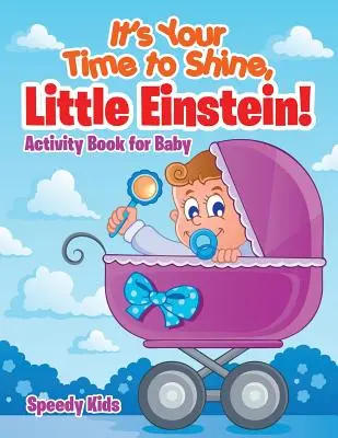 Es ist deine Zeit zu glänzen, kleiner Einstein! Aktivitätsbuch für Babys - It's Your Time to Shine, Little Einstein!: Activity Book for Baby
