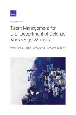 Talentmanagement für Wissensarbeiter des US-Verteidigungsministeriums: Was sagt uns die Forschung der RAND Corporation? - Talent Management for U.S. Department of Defense Knowledge Workers: What Does RAND Corporation Research Tell Us?