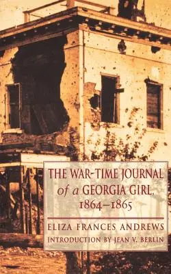 Das Kriegstagebuch eines Mädchens aus Georgia, 1864-1865 - The War-Time Journal of a Georgia Girl, 1864-1865