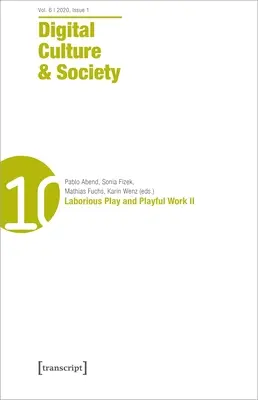 Digitale Kultur & Gesellschaft (Dcs) Vol. 6, Ausgabe 2 (2020): Mühsames Spiel und spielerische Arbeit II - Digital Culture & Society (Dcs) Vol. 6, Issue 2 (2020): Laborious Play and Playful Work II