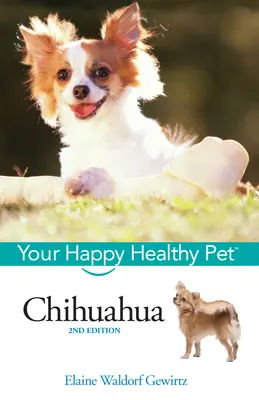 Chihuahua: Ihr glückliches und gesundes Haustier - Chihuahua: Your Happy Healthy Pet