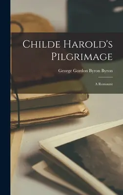 Childe Harolds Pilgerreise: Ein Romanzyklus - Childe Harold's Pilgrimage: A Romaunt