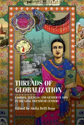 Fäden der Globalisierung: Mode, Textilien und Geschlecht in Asien im langen zwanzigsten Jahrhundert - Threads of Globalization: Fashion, Textiles, and Gender in Asia in the Long Twentieth Century