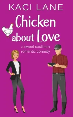 Hühner über die Liebe: Eine süße romantische Südstaaten-Komödie - Chicken about Love: A Sweet Southern Romantic Comedy