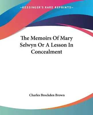 Die Memoiren von Mary Selwyn oder eine Lektion in Verheimlichung - The Memoirs Of Mary Selwyn Or A Lesson In Concealment