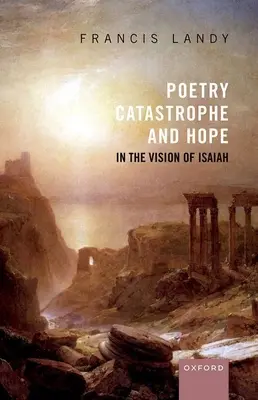 Poesie, Katastrophe und Hoffnung in der Vision des Jesaja - Poetry, Catastrophe, and Hope in the Vision of Isaiah