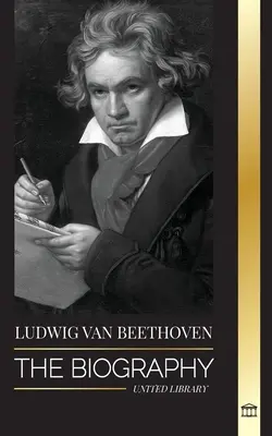 Ludwig van Beethoven: Die Biografie eines genialen Komponisten und seine berühmte Mondscheinsonate wird enthüllt - Ludwig van Beethoven: The Biography of a Genius Composor and his Famous Moonlight Sonata Revealed