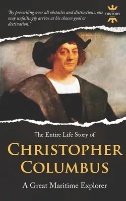 Christoph Kolumbus: Ein großer Entdecker der Meere. Die gesamte Lebensgeschichte. Biographie, Fakten & Zitate - Christopher Columbus: A Great Maritime Explorer. The Entire Life Story. Biography, Facts & Quotes