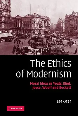 Die Ethik der Moderne: Moralische Ideen bei Yeats, Eliot, Joyce, Woolf und Beckett - The Ethics of Modernism: Moral Ideas in Yeats, Eliot, Joyce, Woolf and Beckett