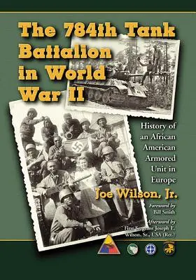 Das 784. Panzerbataillon im Zweiten Weltkrieg: Die Geschichte einer afroamerikanischen Panzereinheit in Europa - The 784th Tank Battalion in World War II: History of an African American Armored Unit in Europe