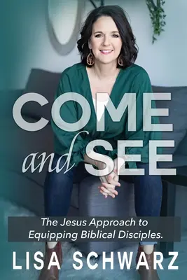 Komm und sieh: Der Jesus-Ansatz zur Zurüstung biblischer Jünger - Come and See: The Jesus Approach to Equipping Biblical Disciples