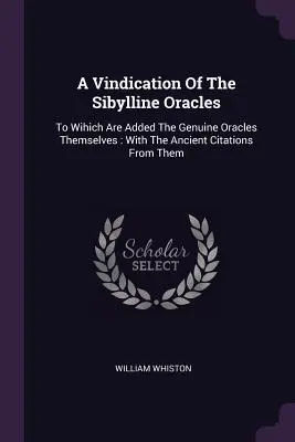 A Vindication Of The Sibylline Oracles: To Wihich Are Added The Genuine Oracles Themselves: Mit den antiken Zitaten aus ihnen - A Vindication Of The Sibylline Oracles: To Wihich Are Added The Genuine Oracles Themselves: With The Ancient Citations From Them