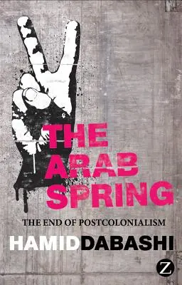 Der Arabische Frühling: Das Ende des Postkolonialismus - The Arab Spring: The End of Postcolonialism