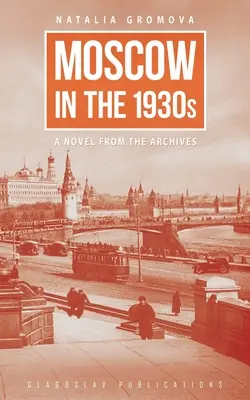 Moskau in den 1930er Jahren: Ein Roman aus den Archiven - Moscow in the 1930s: A Novel from the Archives