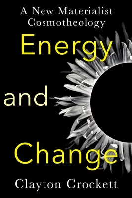 Energie und Wandel: Eine neue materialistische Kosmotheologie - Energy and Change: A New Materialist Cosmotheology