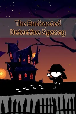 Das verzauberte Detektivbüro: Eine Sammlung von geheimnisvollen Kurzgeschichten für Kinder - The Enchanted Detective Agency: A Collection of Mystery Short Stories for Kids