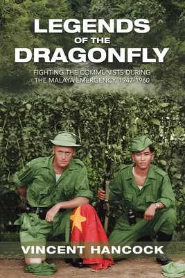 Die Legenden der Libelle: Der Kampf gegen die Kommunisten während des Notstands in Malaya, 1947-1960 - Legends of the Dragonfly: Fighting the Communists During the Malaya Emergency, 1947-1960