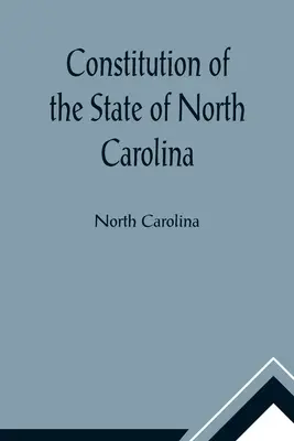 Constitution of the State of North Carolina and Copy of the Act of the General Assembly Entitled An Act to Amend the Constitution of the State of Nort