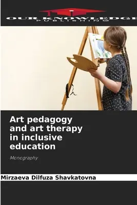 Kunstpädagogik und Kunsttherapie in der inklusiven Bildung - Art pedagogy and art therapy in inclusive education