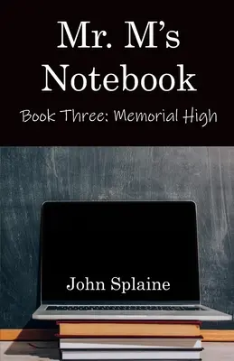 Mr. M's Notizbuch: Buch 3: Memorial High - Mr. M's Notebook: Book Three: Memorial High