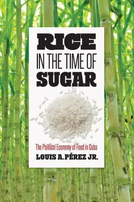 Reis in der Zeit des Zuckers: Die politische Ökonomie der Ernährung in Kuba - Rice in the Time of Sugar: The Political Economy of Food in Cuba