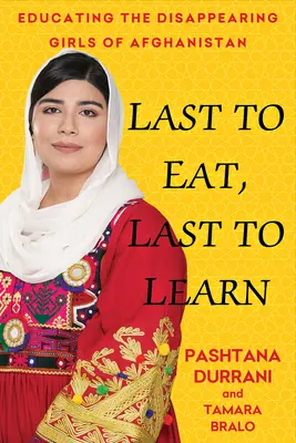 Wer zuletzt isst, lernt zuletzt: Mein Leben in Afghanistan im Kampf für die Bildung von Frauen - Last to Eat, Last to Learn: My Life in Afghanistan Fighting to Educate Women