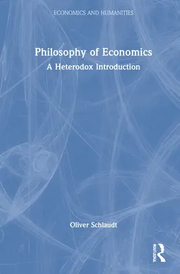Philosophie der Wirtschaftswissenschaften: Eine heterodoxe Einführung - Philosophy of Economics: A Heterodox Introduction