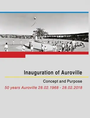 Einweihung von Auroville: Konzept und Zweck - Inauguration of Auroville: Concept and Purpose