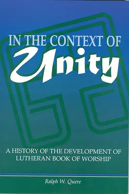 Im Zusammenhang mit der Einheit: Eine Geschichte der Entwicklung des lutherischen Gottesdienstbuches - In the Context of Unity: A History of the Development of Lutheran Book of Worship