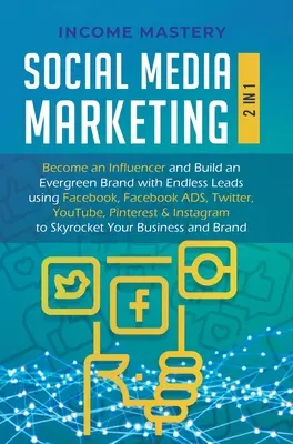 Social Media Marketing: 2 in 1: Werden Sie zum Influencer und bauen Sie eine immergrüne Marke mit endlosen Leads auf - mit Facebook, Facebook ADS, Twitter, YouT - Social Media Marketing: 2 in 1: Become an Influencer & Build an Evergreen Brand with Endless Leads using Facebook, Facebook ADS, Twitter, YouT