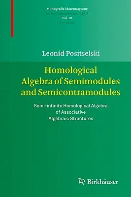 Homologische Algebra der Semimodule und Semikontramodule: Halbunendliche homologische Algebra von assoziativen algebraischen Strukturen - Homological Algebra of Semimodules and Semicontramodules: Semi-Infinite Homological Algebra of Associative Algebraic Structures