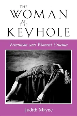 Die Frau am Schlüsselloch: Feminismus und Frauenkino - The Woman at the Keyhole: Feminism and Women's Cinema