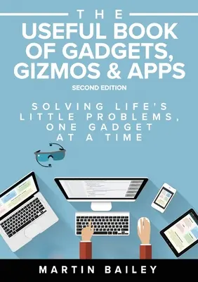 Das nützliche Buch der Gadgets, Gizmos und Apps: Die kleinen Probleme des Lebens - ein Gadget nach dem anderen - The Useful Book of Gadgets, Gizmos & Apps: Solving Life's Lttle Problems One Gadget at a Time