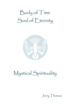 Körper der Zeit, Seele der Ewigkeit: Mystische Spiritualität - Body of Time, Soul of Eternity: Mystical Spirituality