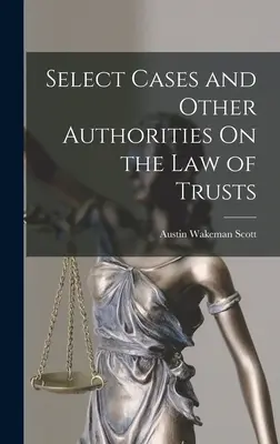 Ausgewählte Fälle und andere Autoritäten zum Recht der Trusts - Select Cases and Other Authorities On the Law of Trusts