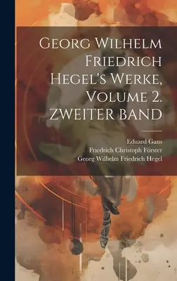 Georg Wilhelm Friedrich Hegels Werke, Band 2. ZWEITER BAND - Georg Wilhelm Friedrich Hegel's Werke, Volume 2. ZWEITER BAND