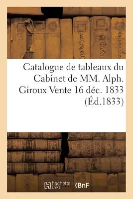Catalogue de Tableaux Du Cabinet de MM. Alph. Giroux Verkauf 16 Dc. 1833 - Catalogue de Tableaux Du Cabinet de MM. Alph. Giroux Vente 16 Dc. 1833