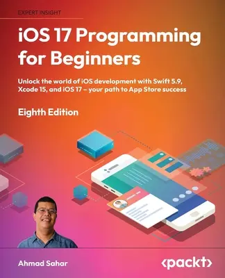 iOS 17 Programmierung für Einsteiger - Achte Auflage: Erschließen Sie sich die Welt der iOS-Entwicklung mit Swift 5.9, Xcode 15 und iOS 17 - Ihr Weg zum App Store S - iOS 17 Programming for Beginners - Eighth Edition: Unlock the world of iOS Development with Swift 5.9, Xcode 15, and iOS 17 - Your Path to App Store S