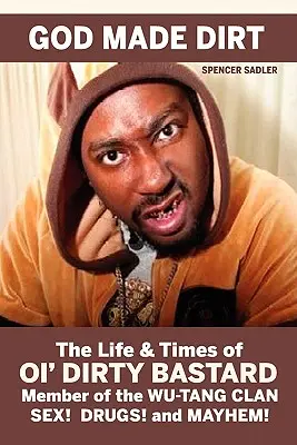 Gott schuf den Dreck: Das Leben und die Zeiten von Ol' Dirty Bastard - God Made Dirt: The Life & Times of Ol' Dirty Bastard