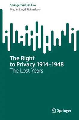 Das Recht auf Privatsphäre 1914-1948: Die verlorenen Jahre - The Right to Privacy 1914-1948: The Lost Years